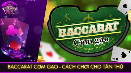 Cách chơi baccarat cơm gạo