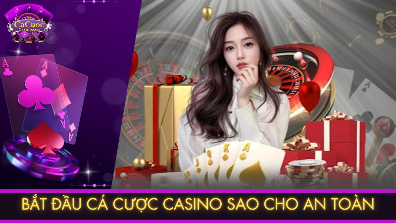 Bắt đầu cá cược casino sao cho an toàn