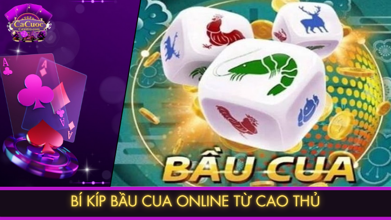 Bí kíp bầu cua online từ cao thủ