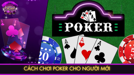 Cách chơi Poker cho người mới