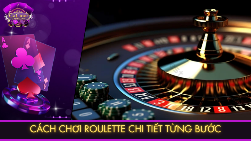 Cách chơi Roulette chi tiết từng bước