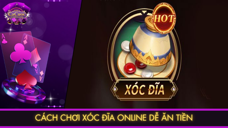 Cách chơi xóc đĩa online dễ ăn tiền