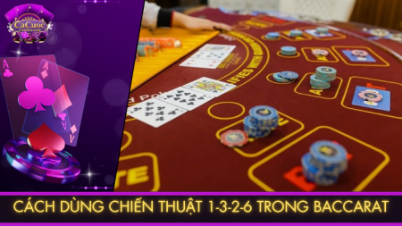 Chiến thuật 1-3-2-6 trong Baccarat