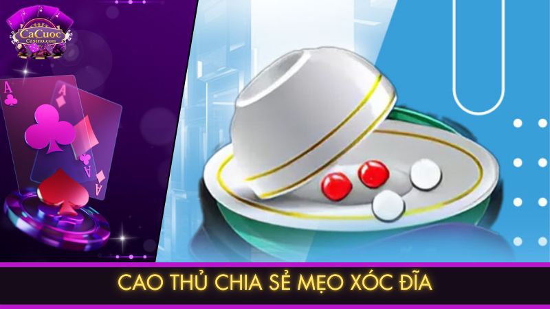 Cao thủ chia sẻ mẹo xóc đĩa