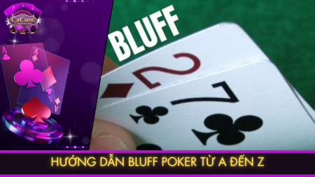 Hướng dẫn Bluff Poker từ A đến Z