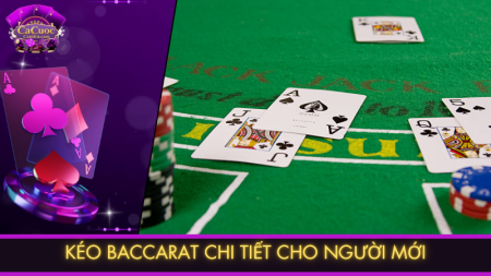 Kéo Baccarat chi tiết cho người mới