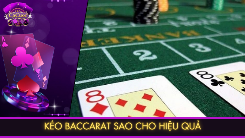 Kéo Baccarat sao cho hiệu quả