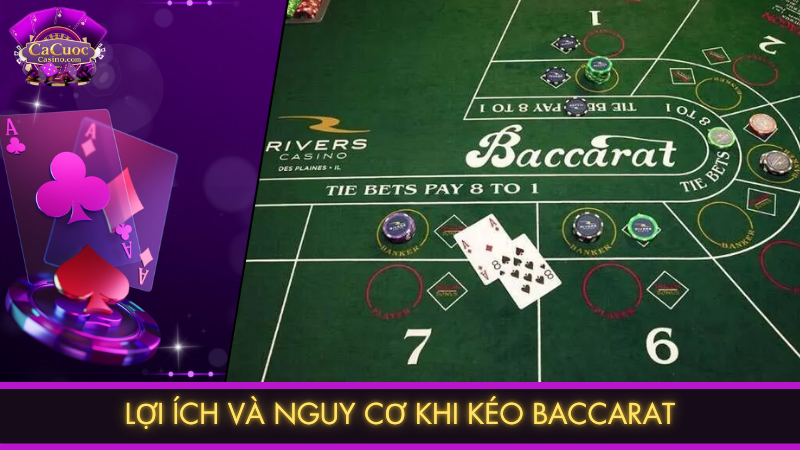 Lợi ích và nguy cơ khi kéo Baccarat