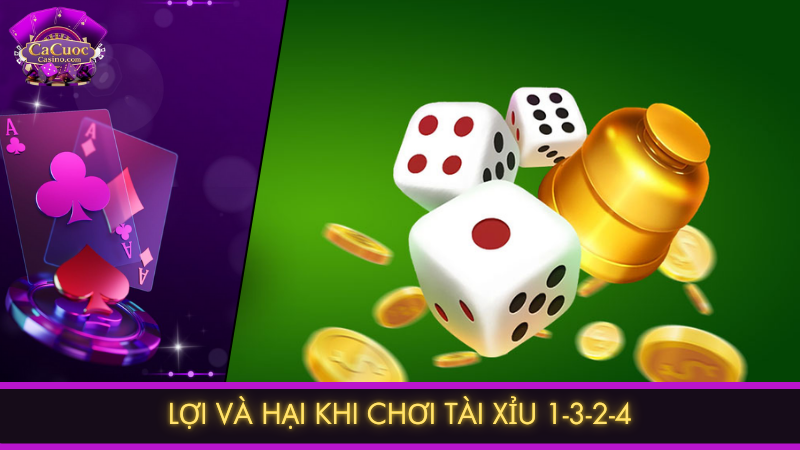 Lợi và hại khi chơi tài xỉu 1-3-2-4