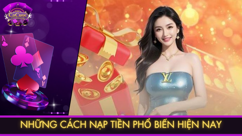 Những cách nạp tiền phổ biến hiện nay