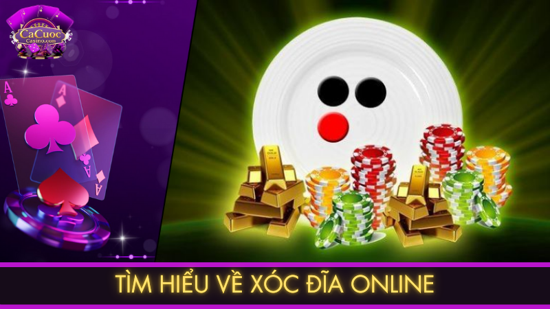 Tìm hiểu về xóc đĩa online