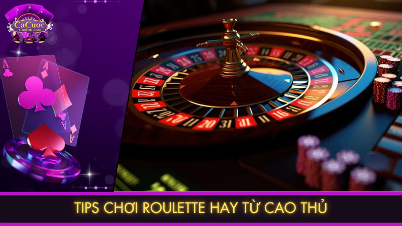 Cách chơi Roulette hay từ cao thủ