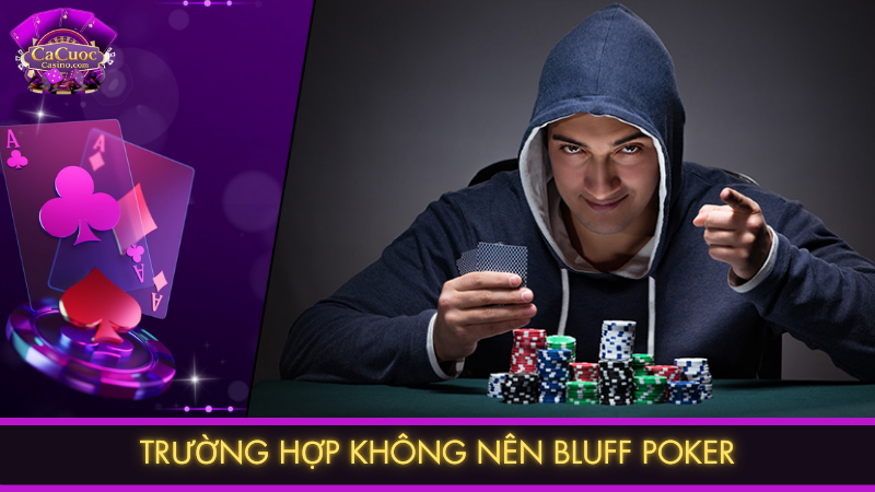 Trường hợp không nên bluff Poker