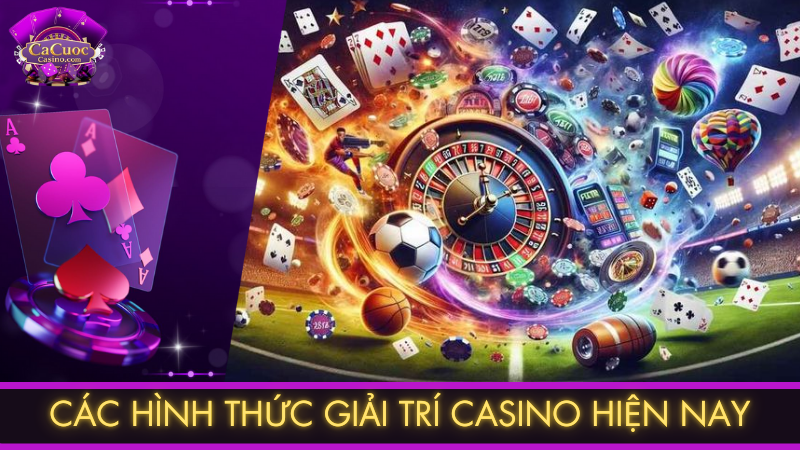 Các hình thức giải trí casino hiện nay
